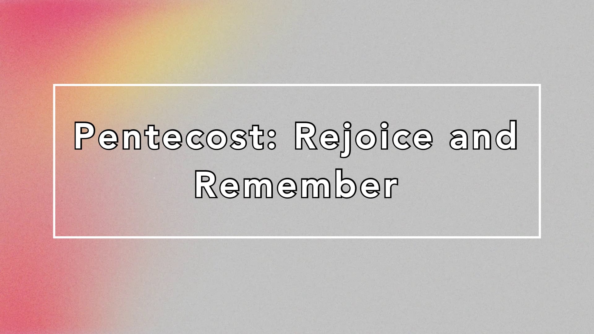 "Pentecost: Rejoice and Remember" 05/24/26
