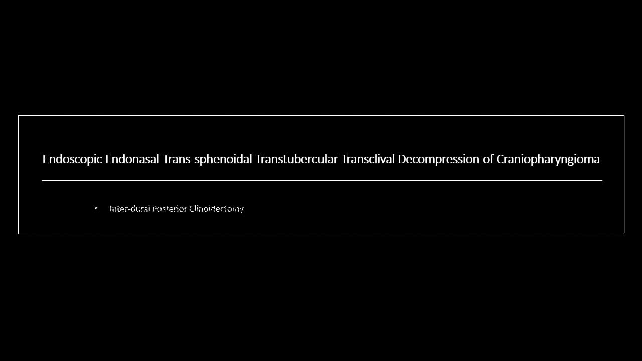 Endoscopic Endonasal Trans-sphenoidal Trans-tubercular Trans-clival Decompression of Craniopharyngioma