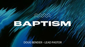 Baptism | Doug Bender | 05.31.2026 (10:30am)