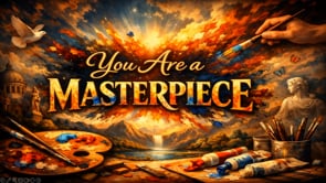 You Are a Masterpiece