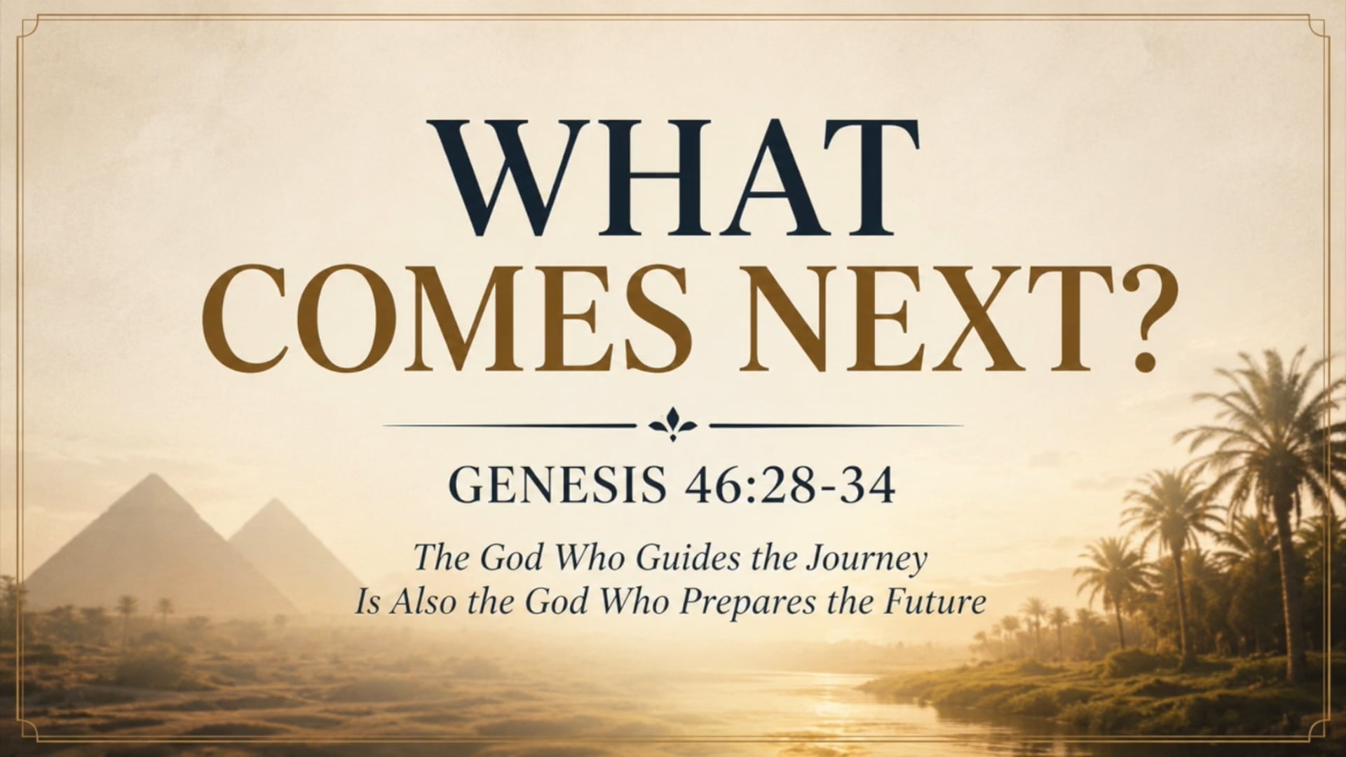 Genesis 46:28-34 What Comes Next?