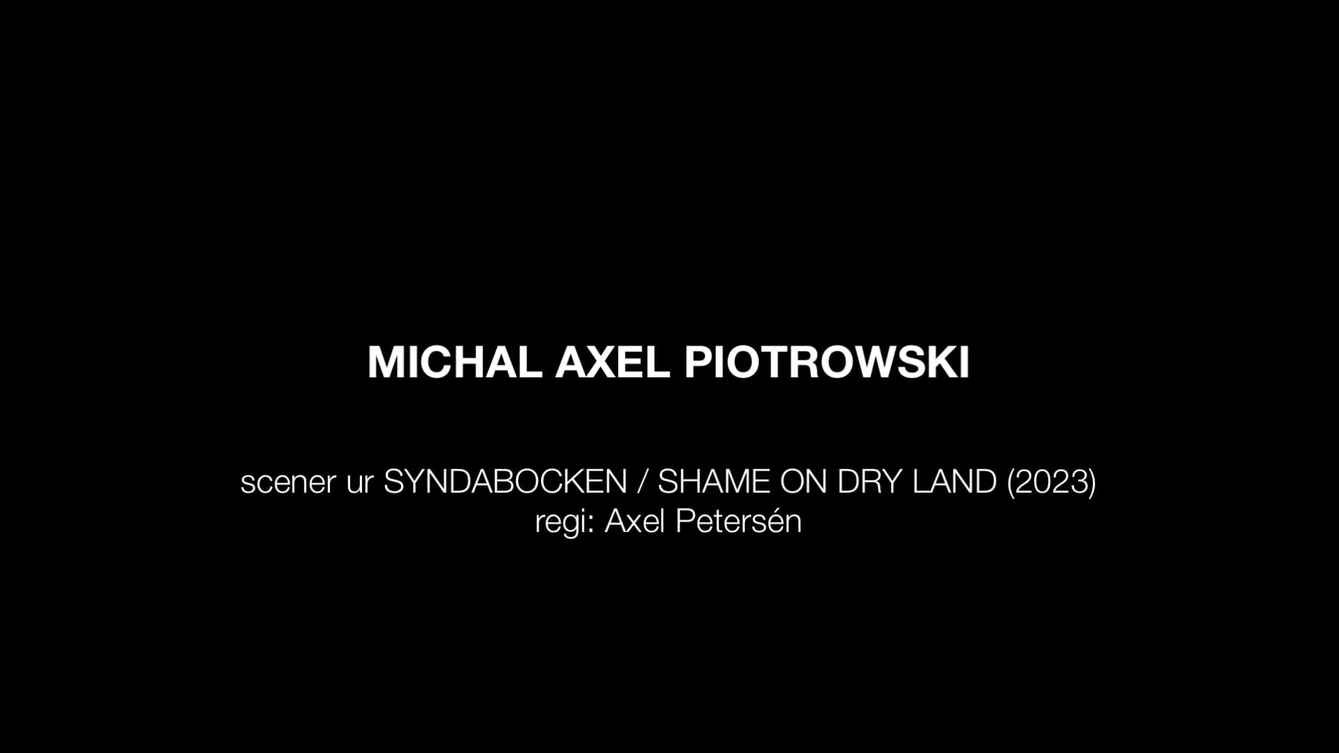 Michal Axel Piotrowski - showreel 2024 (några scener ur Syndabocken _ Shame on Dry Land)