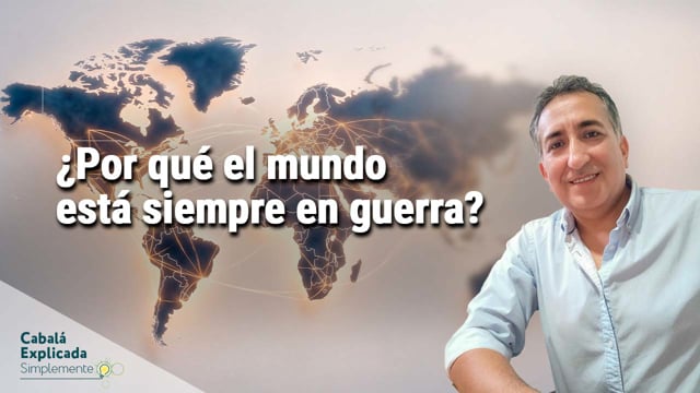 ¿Por qué el mundo está siempre en guerra? con Marcos Vaisman – Cabalá Explicada Simplemente 7 de Junio 2’26