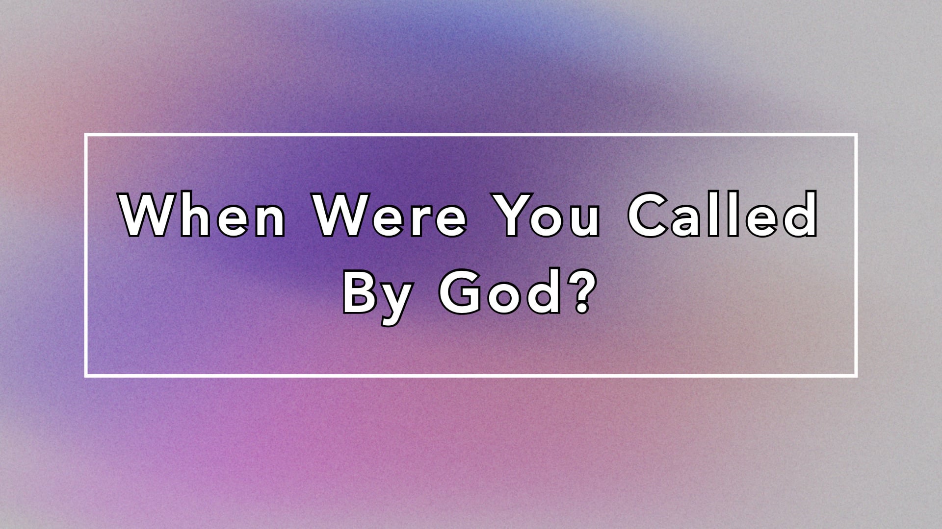 "When Were You Called By God?" 06/07/26