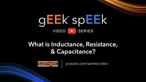 Samtec gEEk spEEk -- What are Inductance, Resistance, and Capacitance