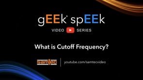 Samtec gEEk spEEk -- What is Cutoff Frequency