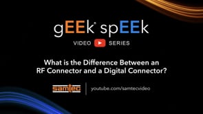 Samtec gEEk spEEk -- What is the Difference Between an RF and a Digital Connector