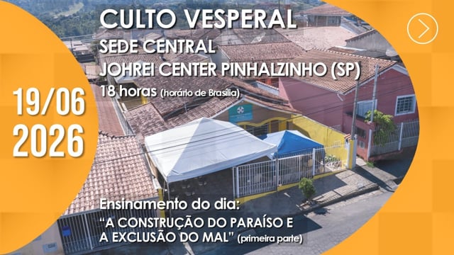 Capa do vídeo “Culto Vesperal | Sede Central / Johrei Center Pinhalzinho (SP) - 19/06/2026”
