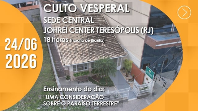 Capa do vídeo “Culto Vesperal | Sede Central / Johrei Center Teresópolis (RJ) - 24/06/2026”