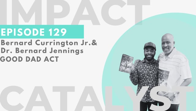Impact Catalyst #129 – Good Dad Act