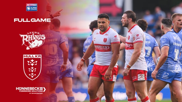 Super League Round 16 -  Leeds Rhinos vs Hull KR - Full Game
