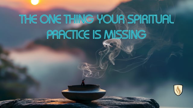 The One Thing Your Spiritual Practice is Missing