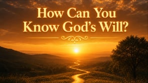 How Can You Know God’s Will?