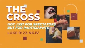 The Cross: Not For Just Spectators, But For Participants (Second Service)