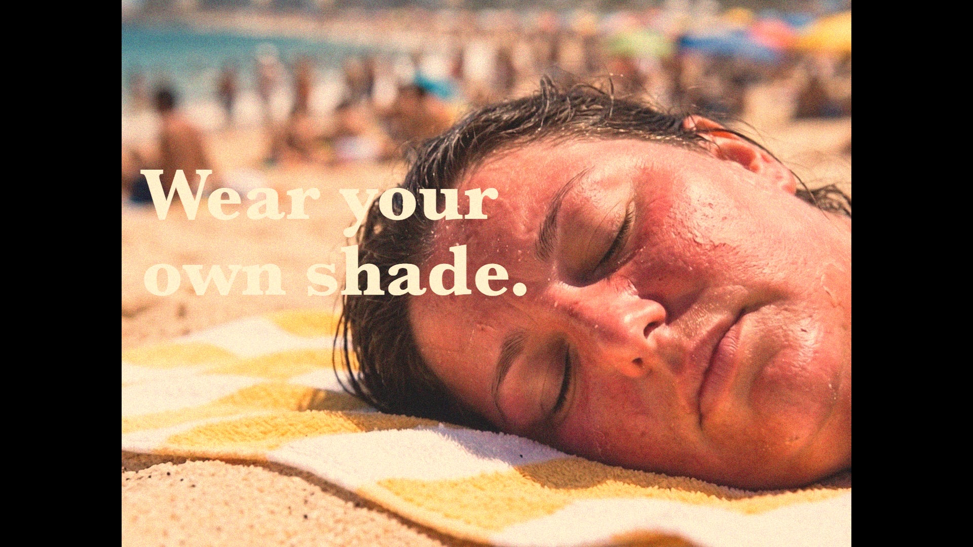 Wear your own shade.