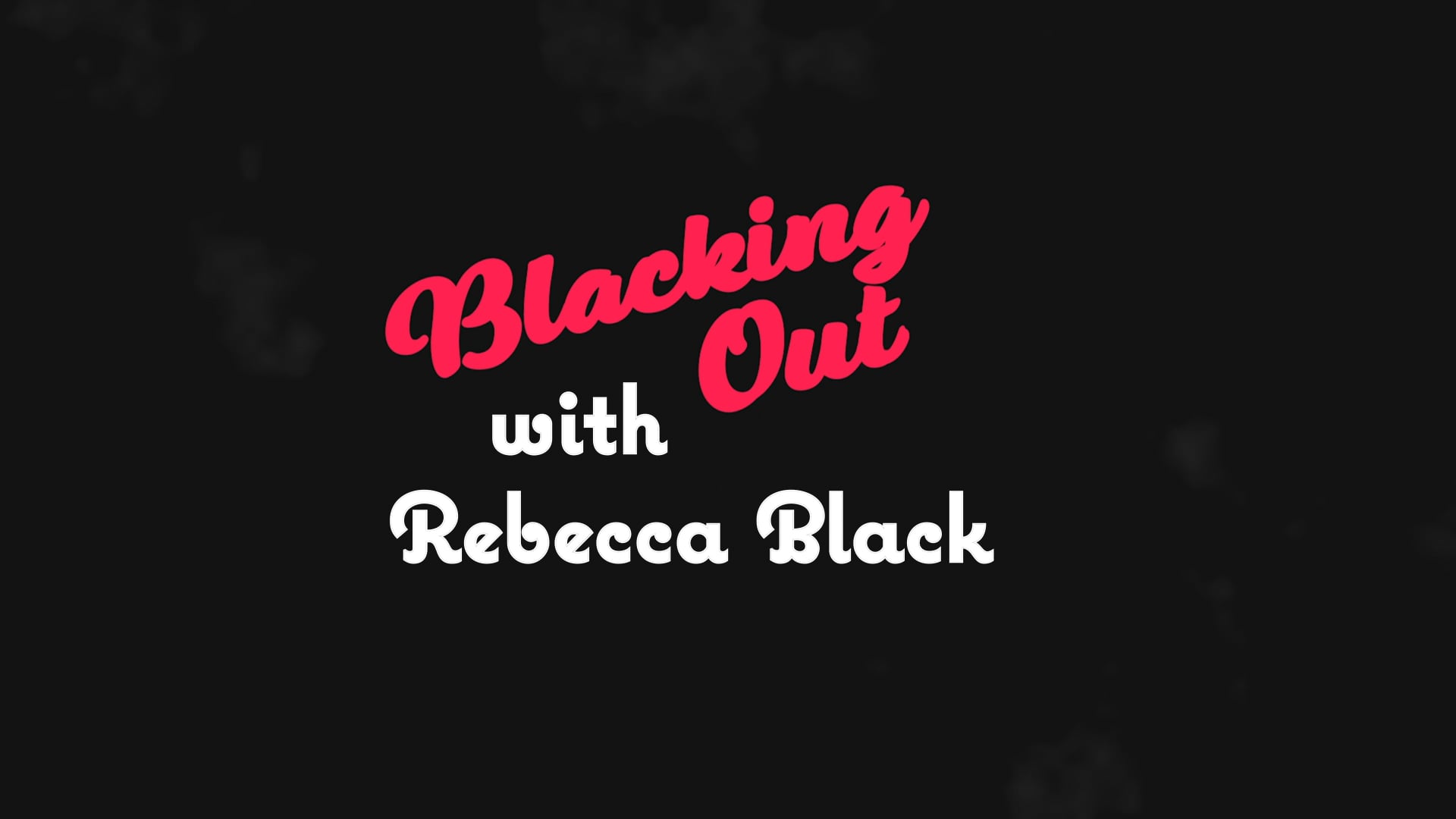 Blacking Out with Rebecca Black - Ep. 4