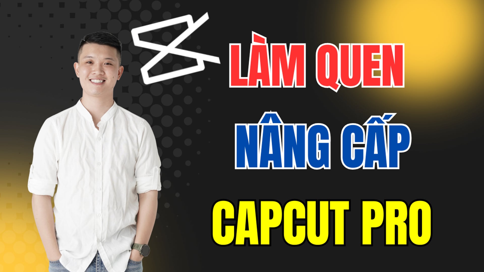 Làm quen & Nâng cấp Capcut Pro