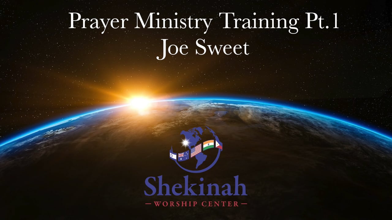 Prayer Ministry Training Pt.1 - Joe Sweet