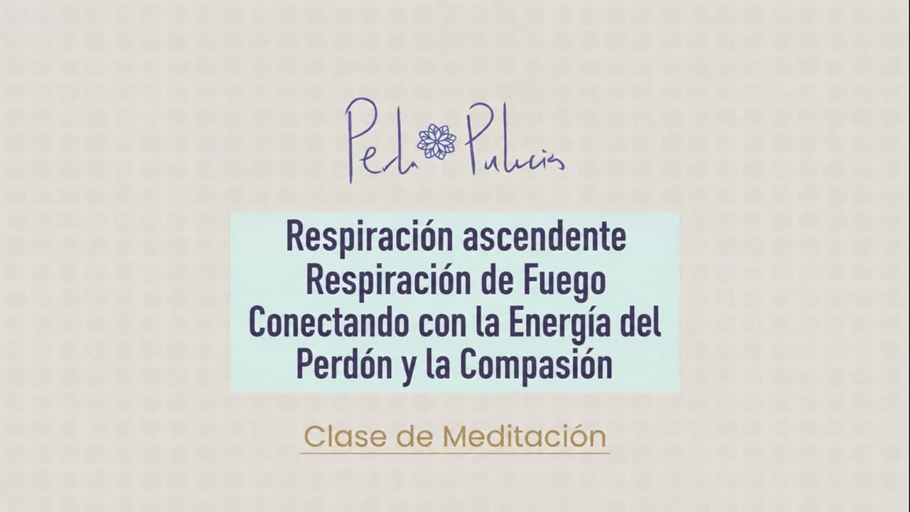 Respiración ascendente Respiración de Fuego Conectando con la Energía del Perdón y la Compasión