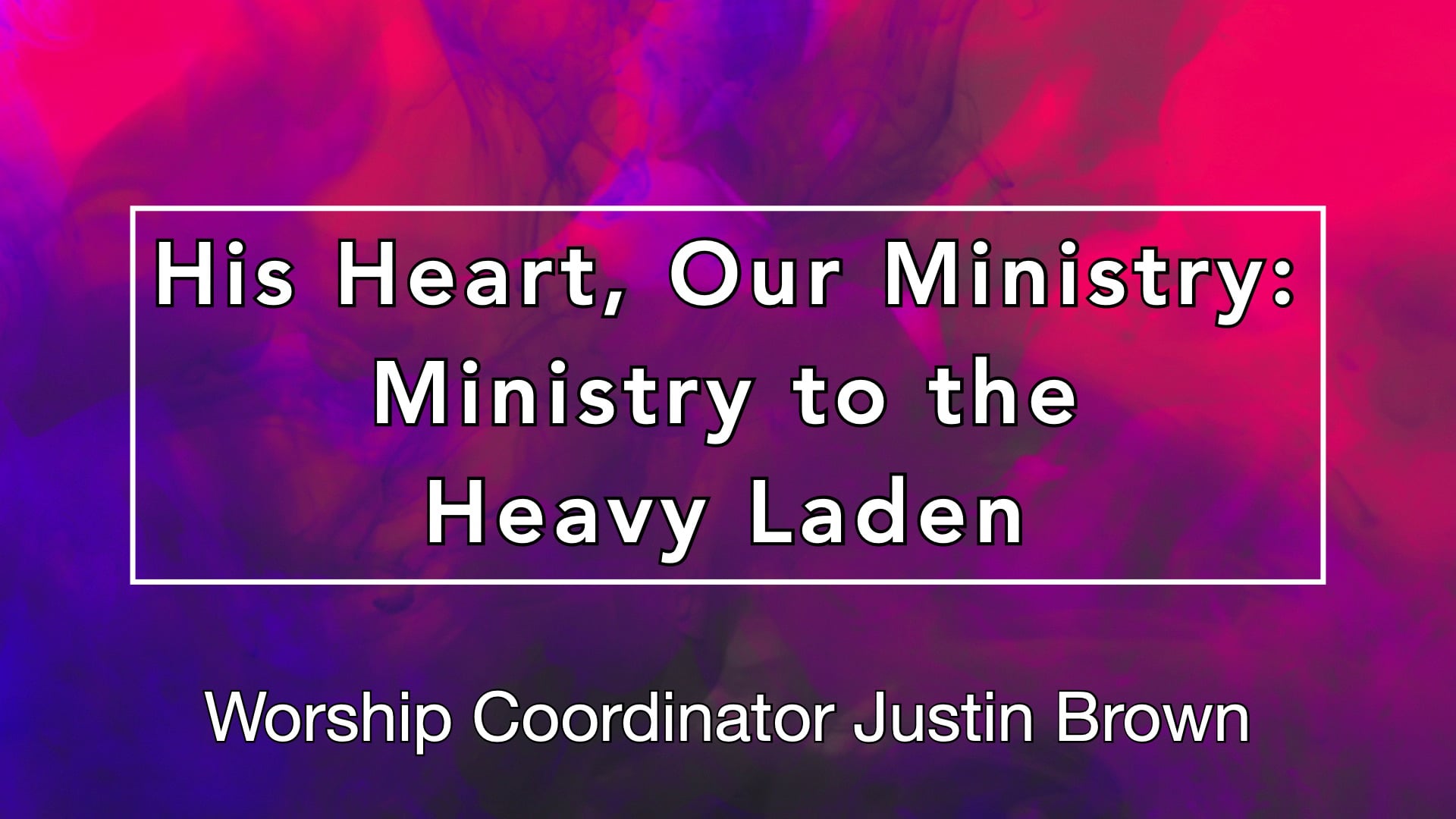 "His Heart, Our Ministry: Ministry to the Heavy Laden" 07/05/26