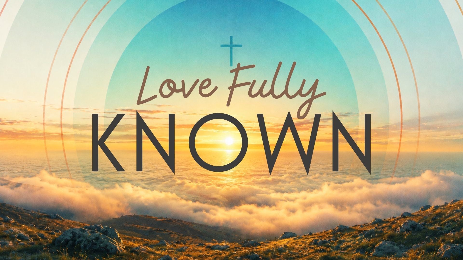 7.12.26 - Love Fully Known