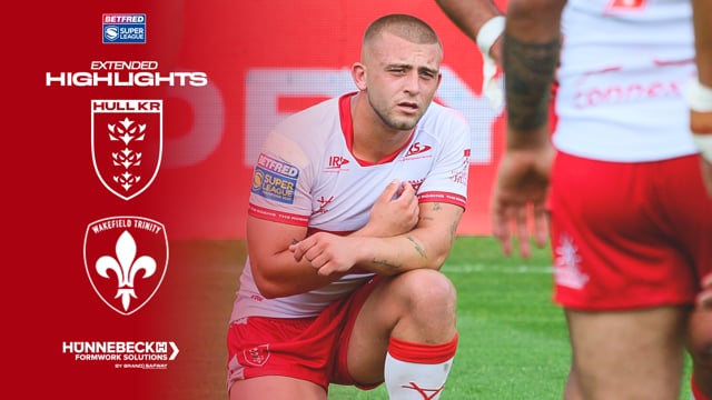 Robins Lose at Home - Hull KR 6-20 Wakefield Trinity - Super League Round 18 Extended Highlights