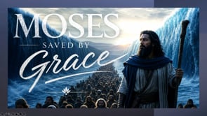 Moses: Saved by Grace