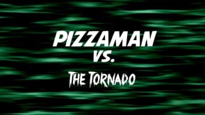 Pizzaman vs Tornado 2026