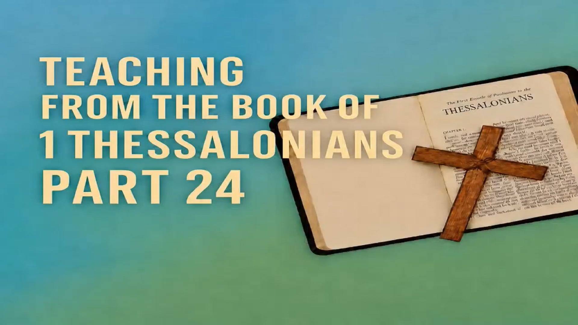 Teaching From The Book Of 1 Thessalonians-Pt 24
