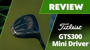 Titleist GTS300 Mini Driver Review