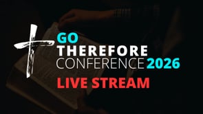 Go Therefore Conference 2026 - Friday, July 24, Afternoon/Evening Session