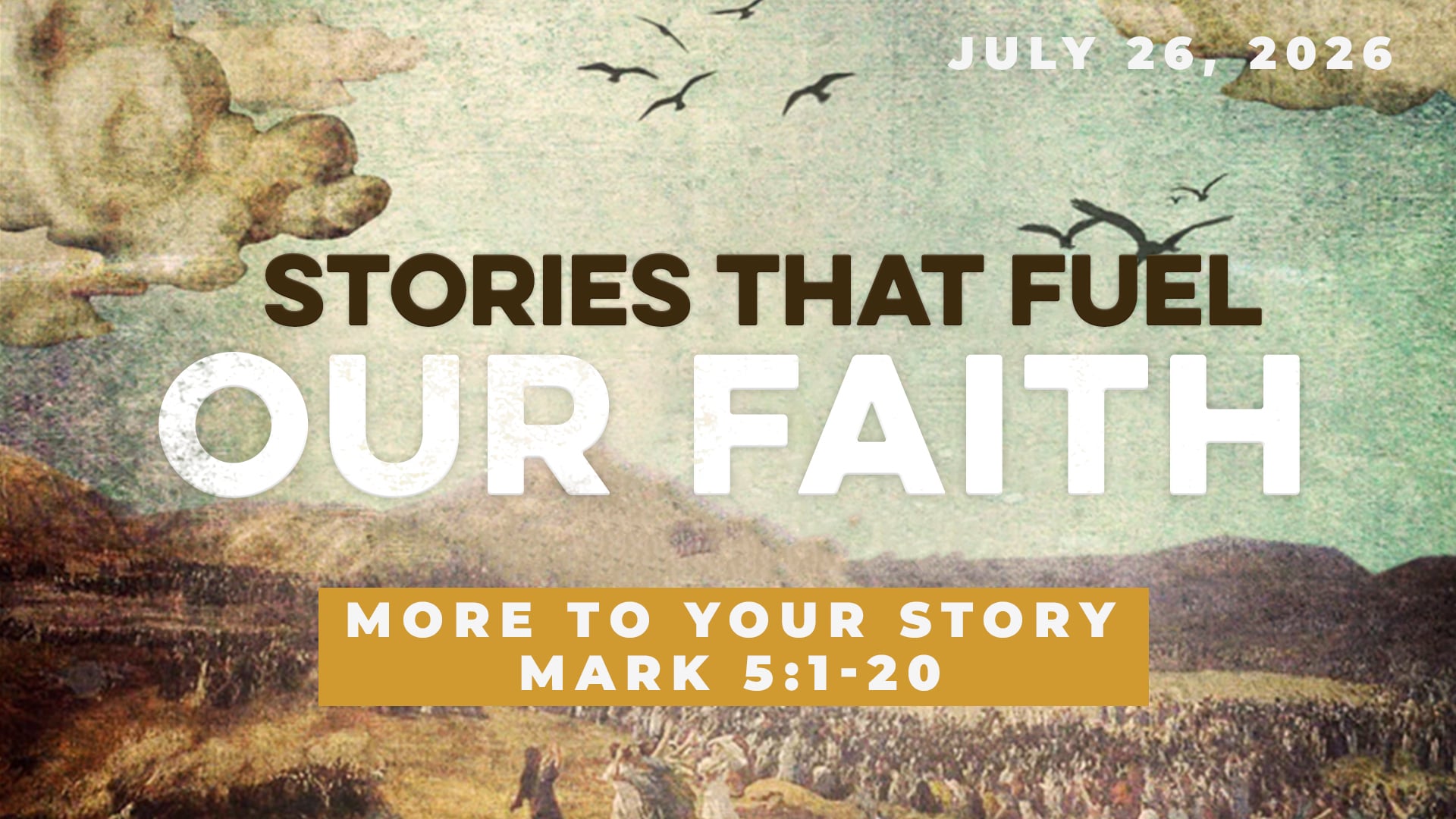 July 26, 2026 - Stories That Fuel Our Faith: More to Your Story - Mark 5:1-20
