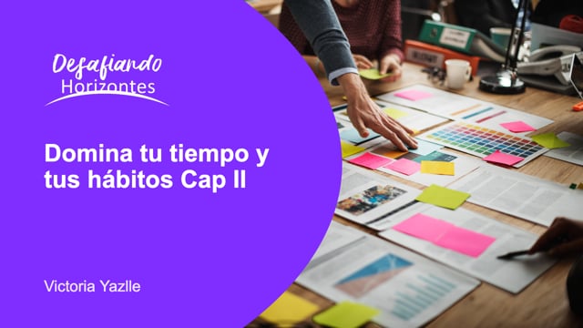 Domina tu tiempo y tus hábitos Cap II
