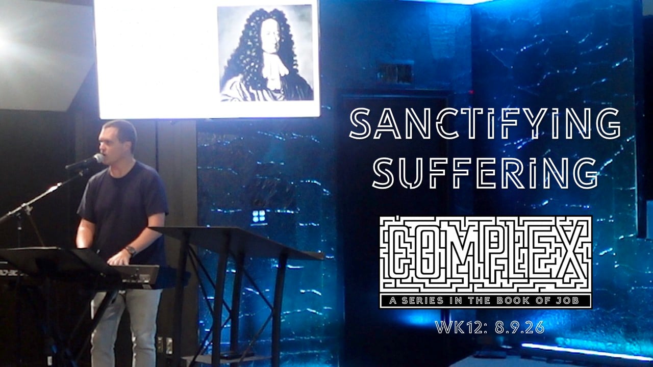 Sanctifying Suffering | Complex - Wk12 // 8.9.26