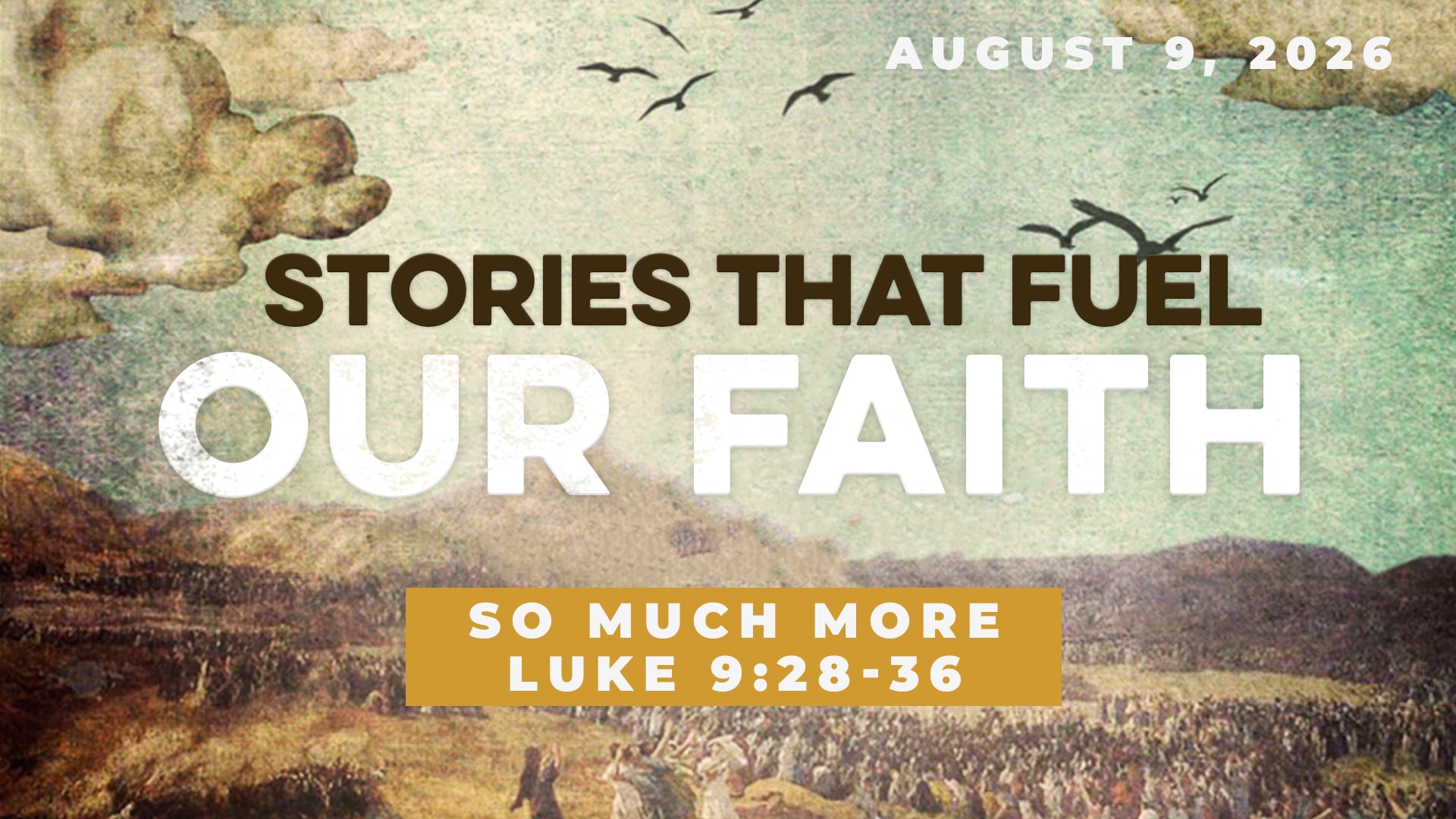 August 9, 2026 - Stories That Fuel Our Faith: So Much More - Luke 9:28-36