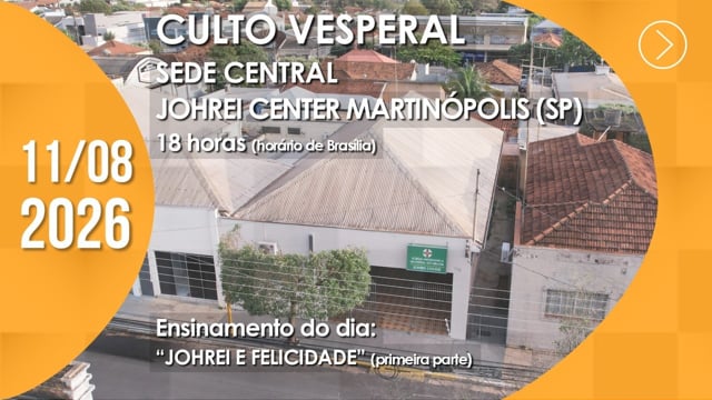 Capa do vídeo do “Culto Vesperal | Sede Central / Johrei Center Martinópolis (SP) - 11/08/2026”.
