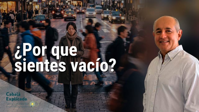 ¿Por que sientes vacío? La raíz del deseo – Cabalá Explicada Simplemente con Eliseo Navarro