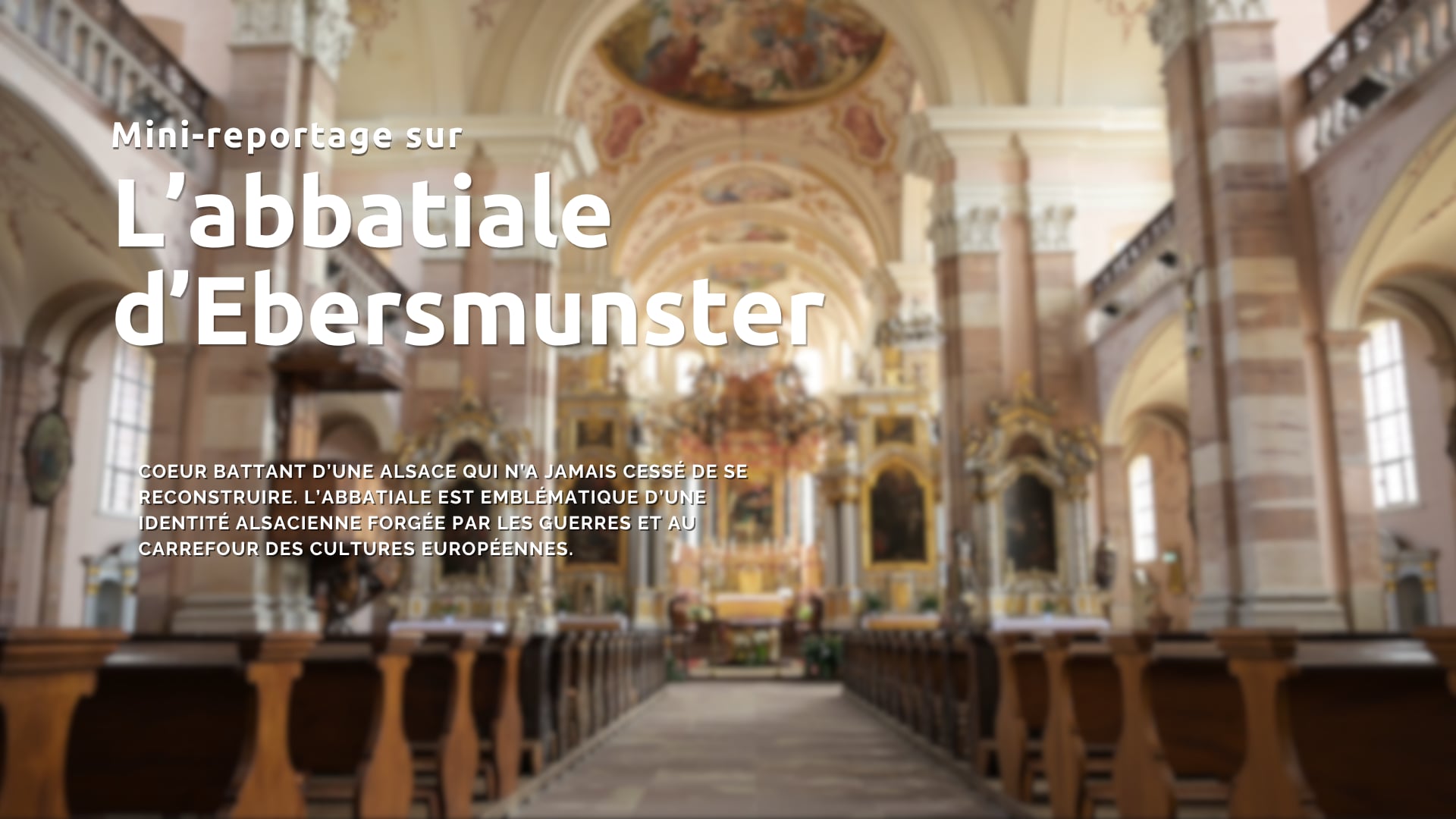 Reportage Abbatiale d'Ebersmunster - Un sanctuaire millénaire au carrefour de l'Europe.