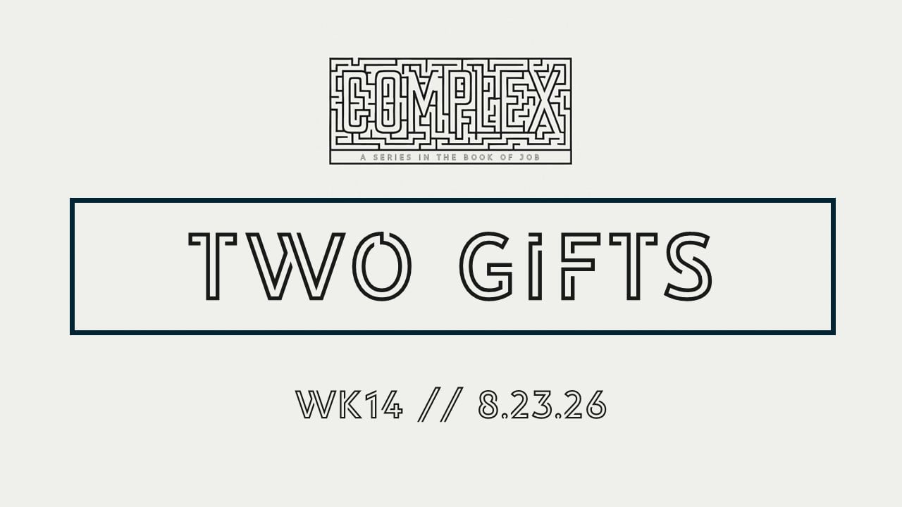 Two Gifts | Complex - Wk14 // 8.23.26 (AUDIO ONLY)