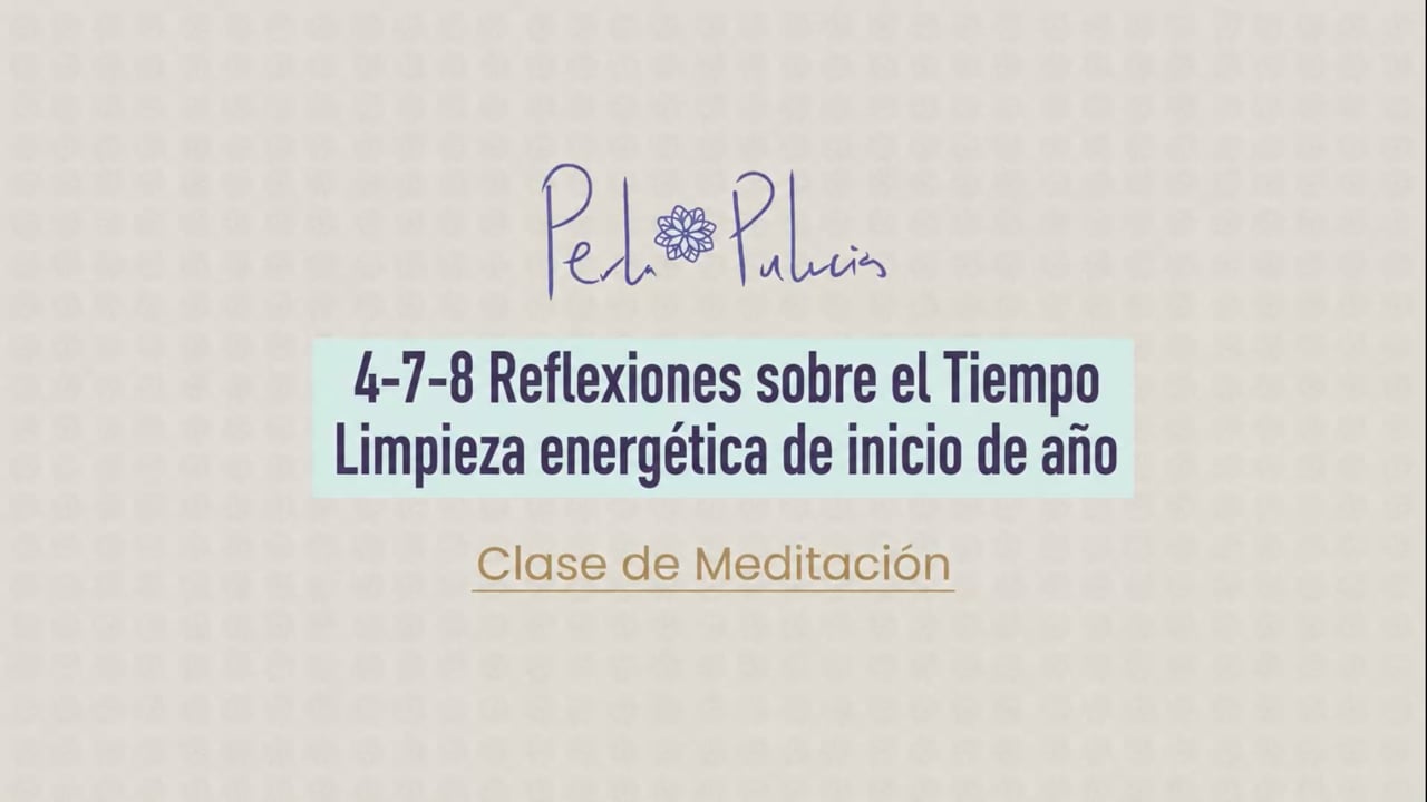 4-7-8 Reflexiones sobre el Tiempo / Limpieza energética de inicio de año