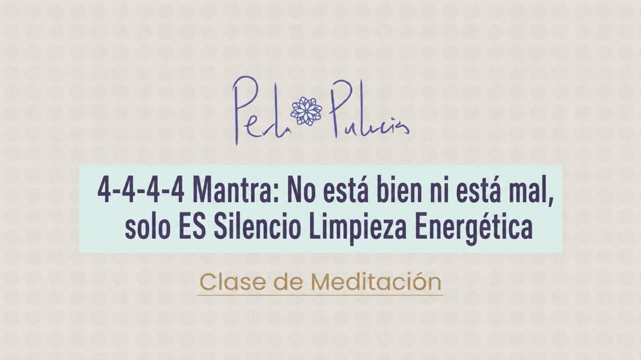 4-4-4-4 Mantra: No está bien ni está mal, solo ES Silencio Limpieza Energética