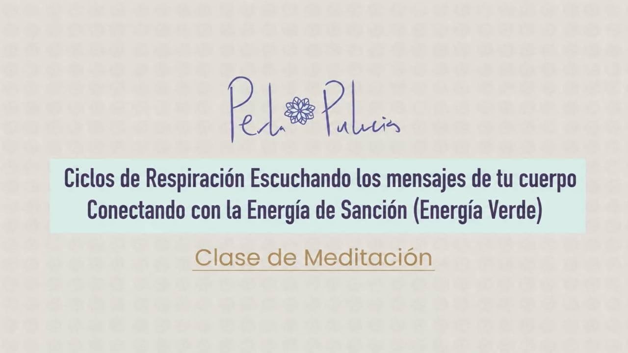 Ciclos de Respiración Escuchando los mensajes de tu cuerpo Conectando con la Energía de Sanción (Energía Verde)