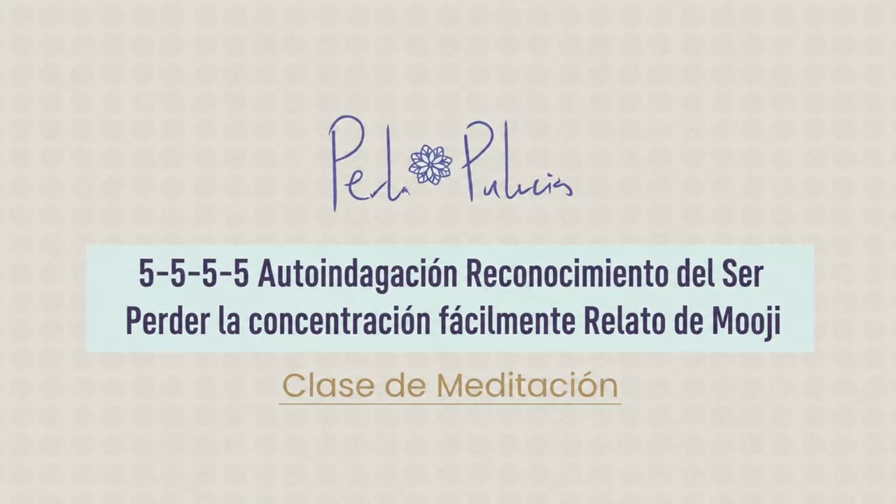 5-5-5-5 Auto indagación Reconocimiento del Ser ¿Quién soy “yo”? Relato de Mojí
