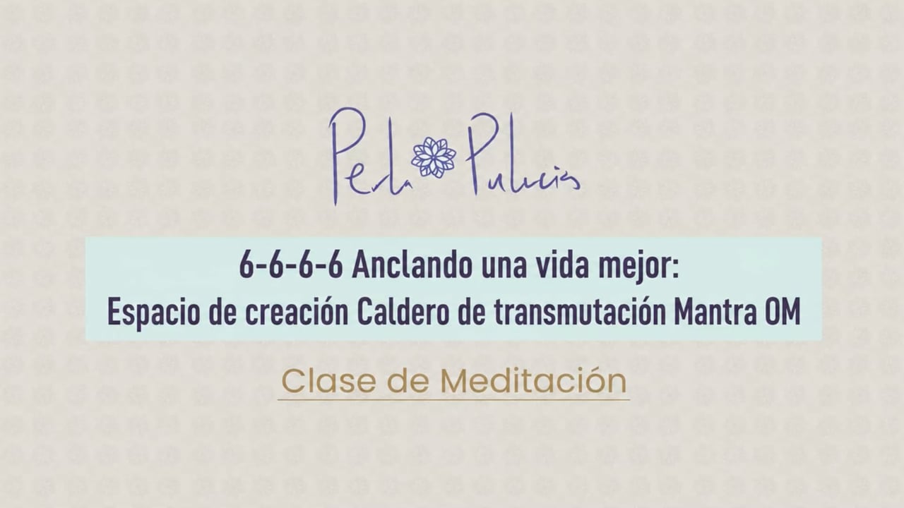 6-6-6-6 Anclando una vida mejor: Espacio de creación Caldero de transmutación Mantra OM