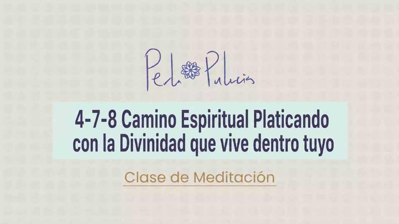 4-7-8 Camino Espiritual Platicando con la Divinidad que vive dentro tuyo