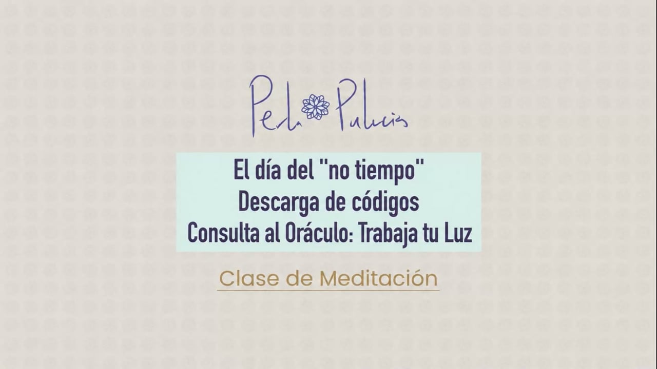 El día del “no tiempo” / Descarga de códigos Consulta al oráculo: Trabaja tu Luz