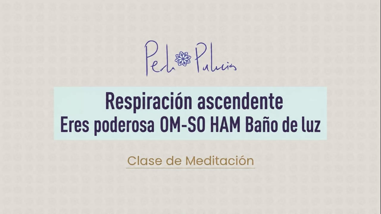 Respiración ascendente Eres poderosa OM-SO HAM Baño de luz
