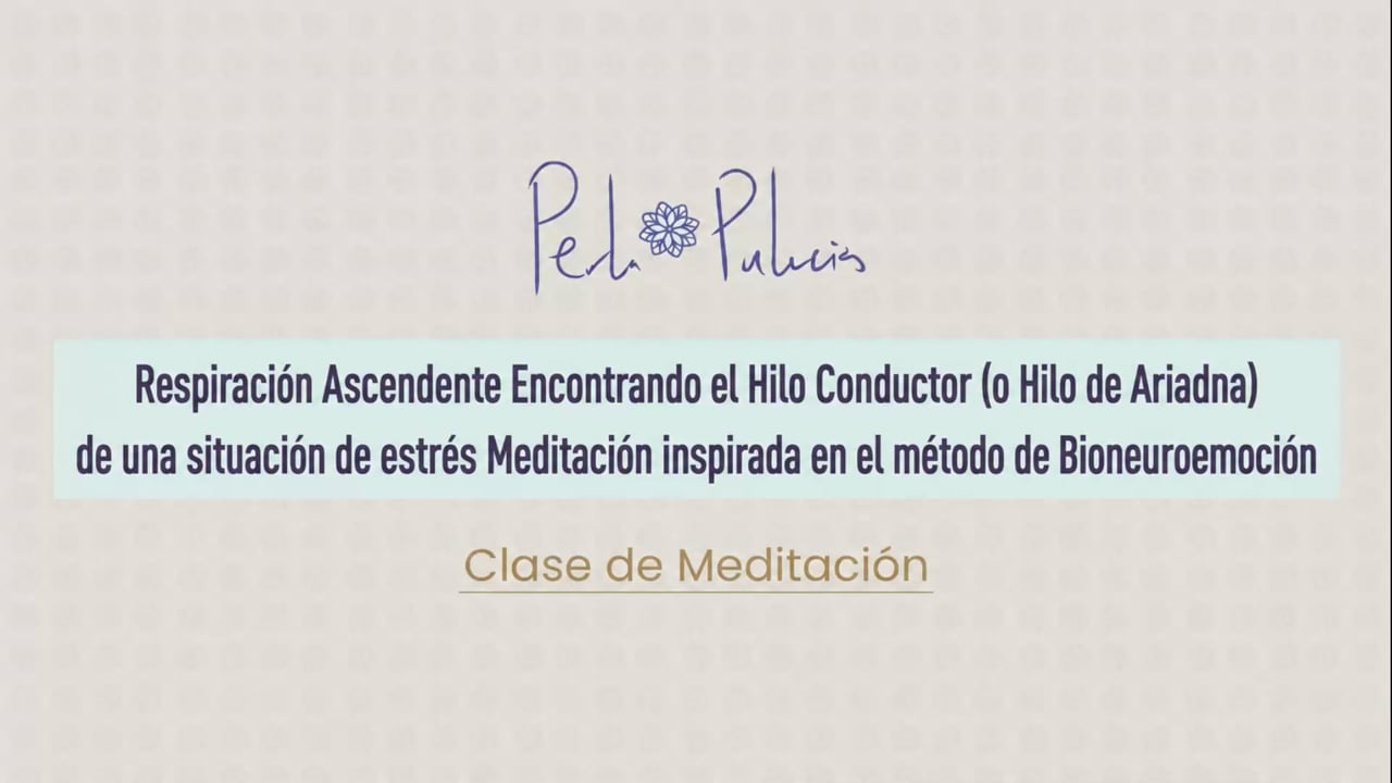 Respiración Ascendente Encontrando el Hilo Conductor (o Hilo de Ariadna) de una situación de estrés Meditación inspirada en el método de Bioneuroemoción