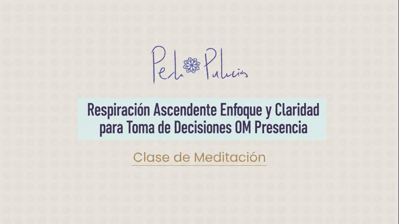 Respiración Ascendente Enfoque y Claridad para Toma de Decisiones OM Presencia