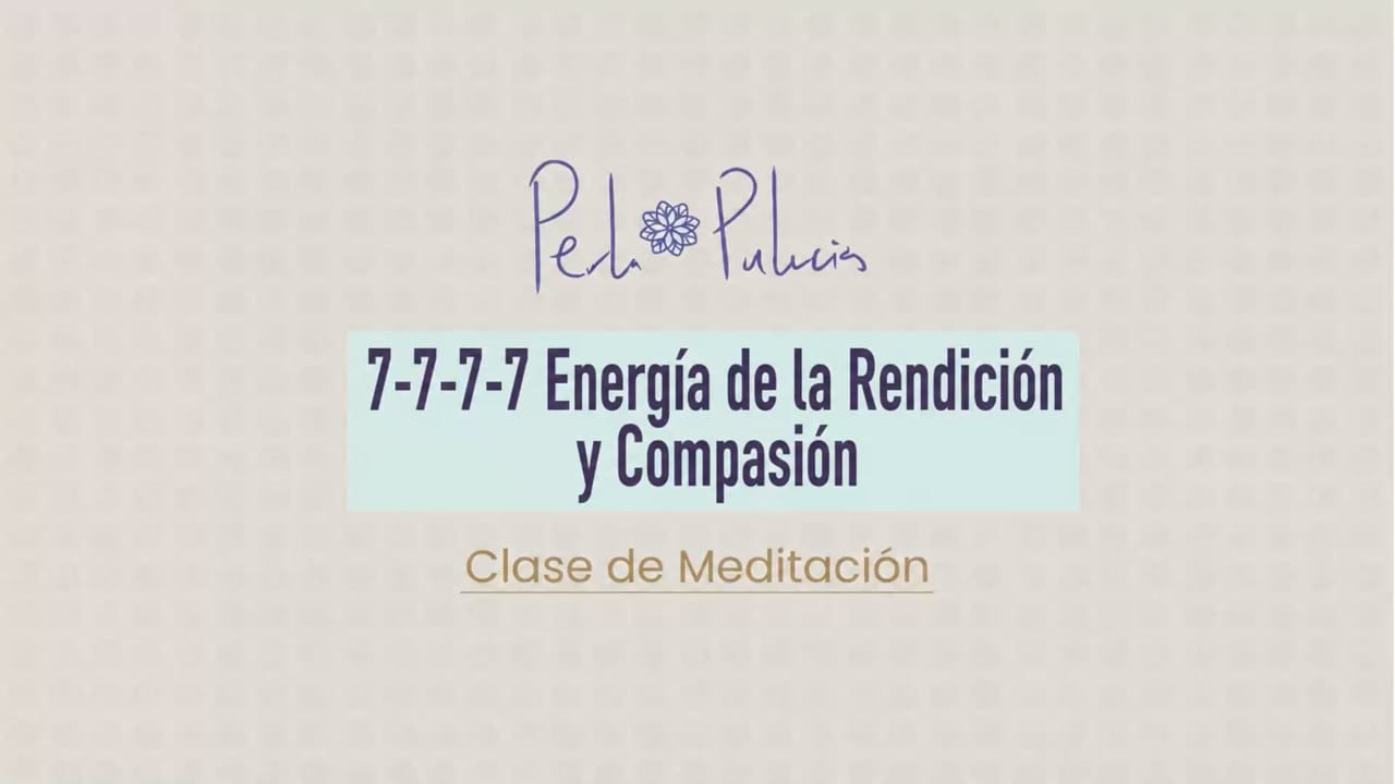 7-7-7-7 Energía de la Rendición y Compasión